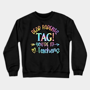 Dear Parents Tag You're It Love Teachers Last Day Of School Crewneck Sweatshirt